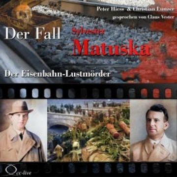 Der Eisenbahn-Lustmörder - Der Fall Sylvester Matuska audiobook, Peter Hiess