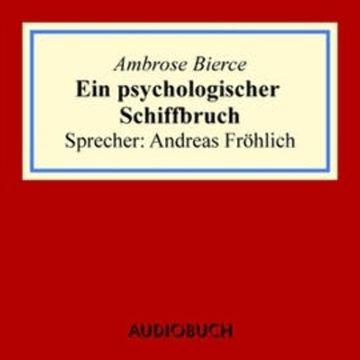Ein psychologischer Schiffbruch audiobook, Ambrose Bierce