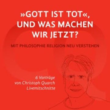 "Gott ist tot," und was machen wir jetzt? audiobook, Christoph Quarch