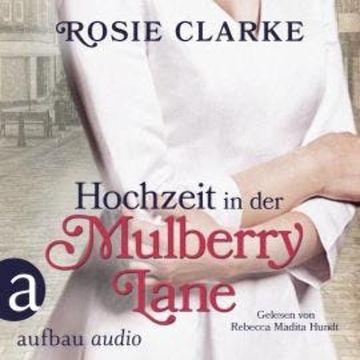 Hochzeit in der Mulberry Lane - Die große Mulberry Lane Saga, Band 2 (Ungekürzt) audiobook, Rosie Clarke