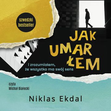 Jak umarłem i zrozumiałem, że wszystko ma swój sens audiobook, Niklas Ekdal