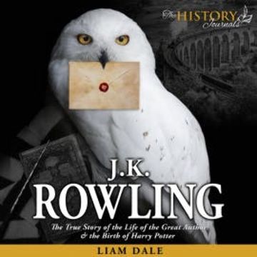 JK Rowling: The True Story of the Life of the Great Author & the Birth of Harry Potter audiobook, Liam Dale