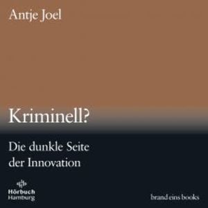 Kriminell? (brand eins audio books 3), Antje Joel