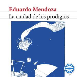 La ciudad de los prodigios, Eduardo Mendoza