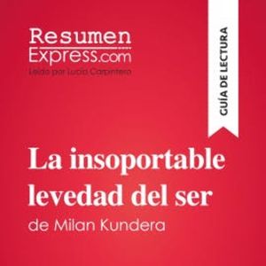 La insoportable levedad del ser de Milan Kundera (Guía de lectura), ResumenExpress