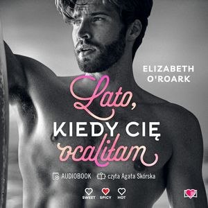 Lato, kiedy cię ocaliłam. Pewnego lata. Tom 2, Elizabeth O'Roark