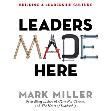 Leaders Made Here - Building a Leadership Culture - The High Performance Series, Book 2 (Unabridged) audiobook, Mark Miller