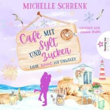 Liebe kommt auf Umwegen - Café mit Sylt und Zucker, Band 7 (ungekürzt) audiobook, Michelle Schrenk