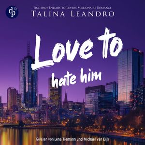 Love to Hate Him | Ein spicy Boss Romance Hörbuch - Love the Millionaire-Reihe, Band 2 (Ungekürzt), Talina Leandro