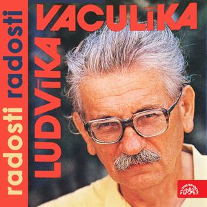 Ludvíka Vaculíka radosti radosti, Ludvík Vaculík