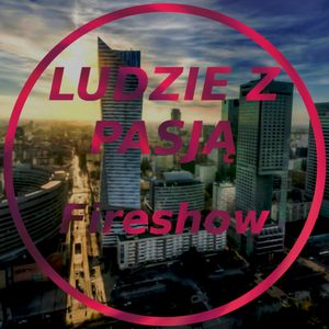 Ludzie z pasją - Fireshow, Jakub Bujanowski, Kacper Skarbek, Krzysztof Majchrzak