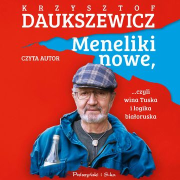 Meneliki nowe, czyli wina Tuska i logika białoruska audiobook, Krzysztof Daukszewicz