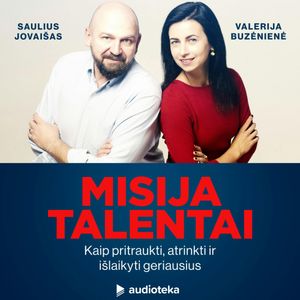 MISIJA TALENTAI. Kaip pritraukti, atrinkti ir išlaikyti geriausius, Saulius Jovaišas, Valerija Buzėnienė