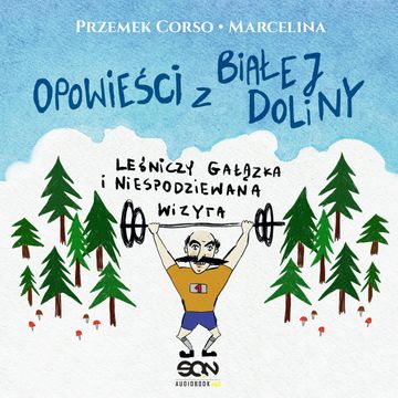 Opowieści z Białej Doliny. Leśniczy gałązka i niespodziewana wizyta audiobook, Marcelina Misztal, Przemek Corso
