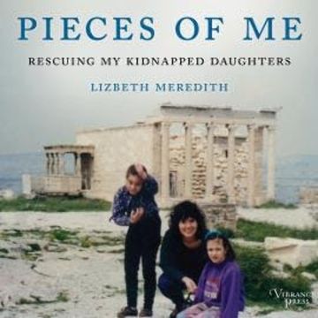 Pieces of Me - Rescuing My Kidnapped Daughters (Unabridged) audiobook, Lizbeth Meredith