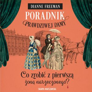 Co zrobić z pierwszą żoną narzeczonego? Poradnik prawdziwej damy. Tom 4, Dianne Freeman