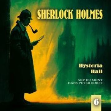 Sherlock Holmes, Folge 6: Hysteria Hall (Teil 2 von 2) (Ungekürzt) audiobook, Ascan von Bargen, Sir Arthur Conan Doyle