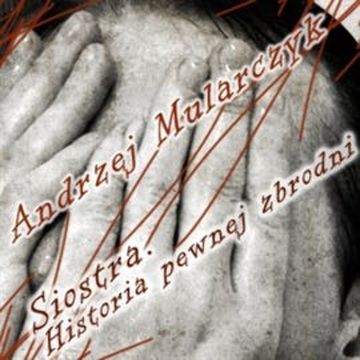 Siostra. Historia pewnej zbrodni audiobook, Andrzej Mularczyk