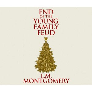 The End of the Young Family Feud, Lucy Maud Montgomery