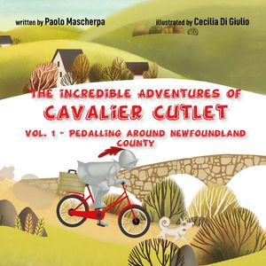 The incredible adventures of Cavalier Cutlet - vol. 1 - Pedalling around Newfoundland County, Paolo Mascherpa