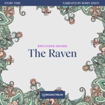The Raven - Story Time, Episode 45 (Unabridged) audiobook, Brothers Grimm