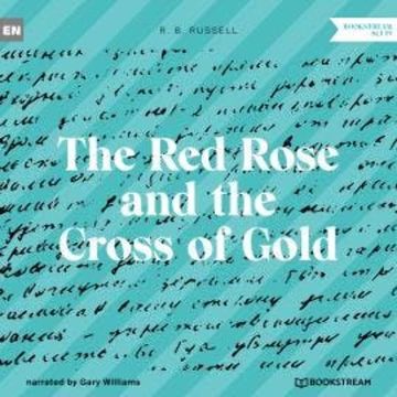 The Red Rose and the Cross of Gold (Unabridged) audiobook, R. B. Russell