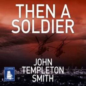 Then A Soldier, John Templeton Smith