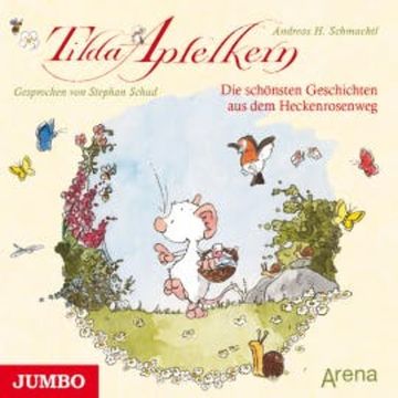 Tilda Apfelkern. Die schönsten Geschichten aus dem Heckenrosenweg audiobook, Andreas H. Schmachtl