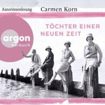 Töchter einer neuen Zeit - Jahrhundert-Trilogie, Band 1 (Gekürzte Autorinnenlesung) audiobook, Carmen Korn