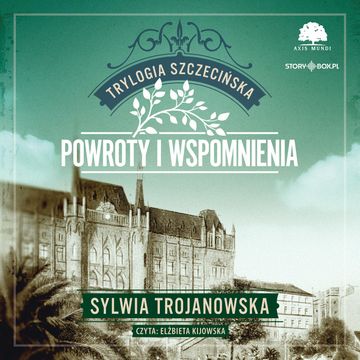 Trylogia szczecińska. Tom 3. Powroty i wspomnienia audiobook, Sylwia Trojanowska
