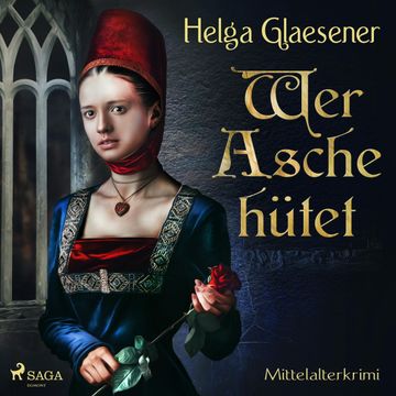 Wer Asche hütet - Mittelalterkrimi audiobook, Helga Glaesener