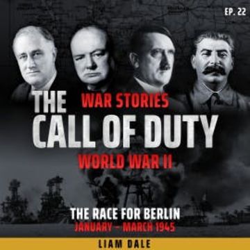 World War II: Ep 22. The Race for Berlin audiobook, Liam Dale