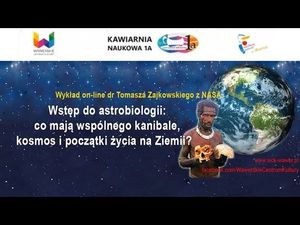 Wstęp do astrobiologii: co mają wspólnego kanibale, kosmos i początki życia na Ziemii? Dr Zajkowski, Wszechnica FWW