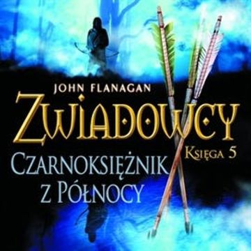 Czarnoksiężnik z Północy. Zwiadowcy. Tom 5 audiobook, John Flanagan