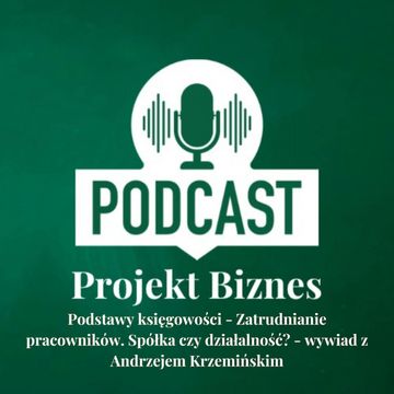 15. Podstawy księgowości - Zatrudnianie pracowników. Spółka czy działalność? wywiad z Andrzejem Krzemińskim audiobook, Projekt Biznes Sp. z o. o.