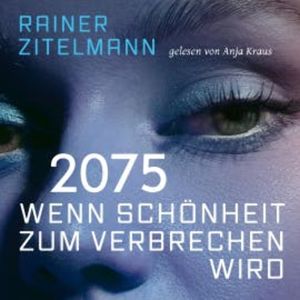 2075 Wenn Schönheit zum Verbrechen wird, Rainer Zitelmann
