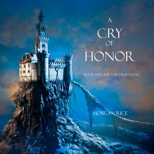 A Cry of Honor (Book Four in the Sorcerer's Ring), Morgan Rice