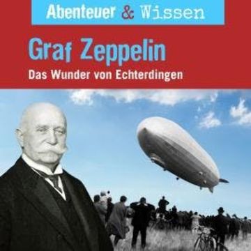 Abenteuer & Wissen, Graf Zeppelin - Das Wunder von Echterdingen audiobook, Viviane Koppelmann