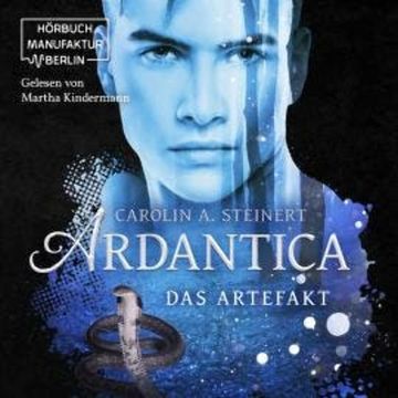Ardantica, Band 2: Das Artefakt (ungekürzt) audiobook, Carolin A. Steinert