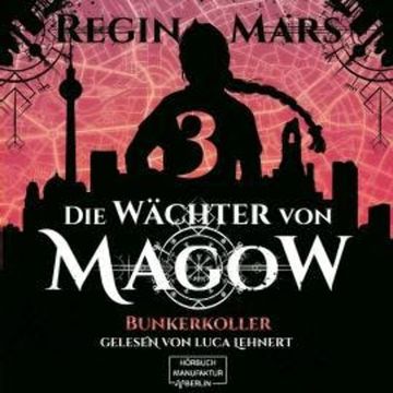 Bunkerkoller - Die Wächter von Magow, Band 3 (ungekürzt) audiobook, Regina Mars