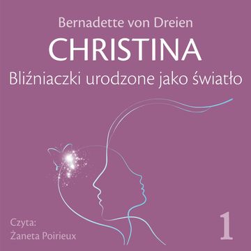 CHRISTINA. Tom 1. Bliźniaczki urodzone jako światło, Bernadette von Dreien