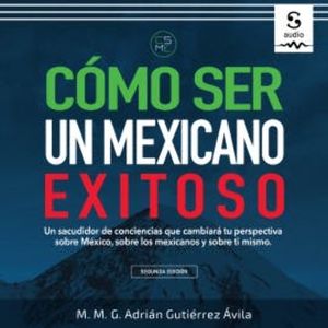 Cómo ser un mexicano exitoso, Adrián Gutiérrez Ávila