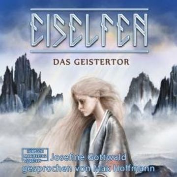 Das Geistertor - Eiselfen, Band 7 (ungekürzt) audiobook, Josefine Gottwald