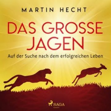 Das große Jagen - Auf der Suche nach dem erfolgreichen Leben audiobook, Martin Hecht