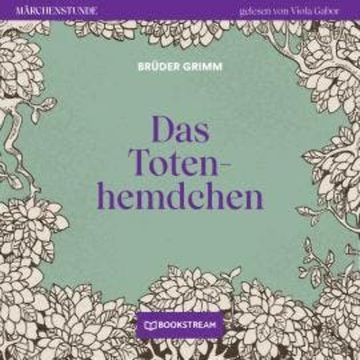 Das Totenhemdchen - Märchenstunde, Folge 24 (Ungekürzt) audiobook, Brüder Grimm