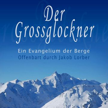 Der Grossglockner - Ein Evangelium der Berge audiobook, Jakob Lorber