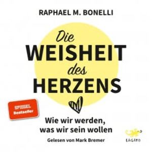 Die Weisheit des Herzens, Raphael M. Bonelli