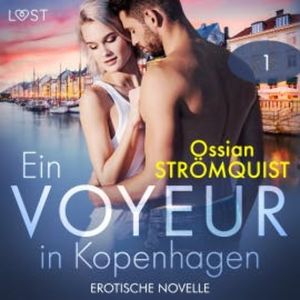 Ein Voyeur in Kopenhagen 1 - Erotische Novelle, Ossian Strömquist