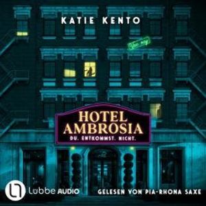 Hotel Ambrosia - Du. Entkommst. Nicht. (Ungekürzt), Katie Kento