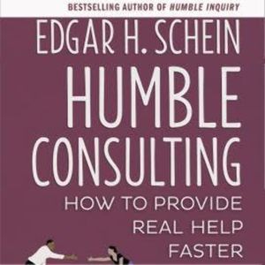 Humble Consulting - How to Provide Real Help Faster (Unabridged), Edgar H. Schein